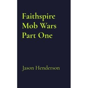 Faithspire Mob Wars Part One -- Jason Henderson